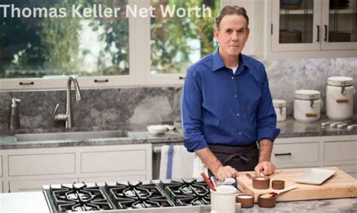 Thomas Keller Net Worth: A Closer Look at the Culinary Titan's Wealth